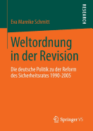 Weltordnung in Der Revision: Die Deutsche Politik Zu Der Reform Des Sicherheitsrates 1990-2005