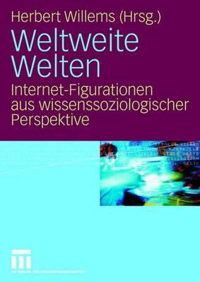 Weltweite Welten: Internet-Figurationen Aus Wissenssoziologischer Perspektive - Willems, Herbert (Editor)