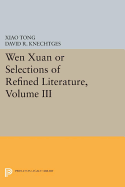 Wen Xuan or Selections of Refined Literature, Volume III: Rhapsodies on Natural Phenomena, Birds and Animals, Aspirations and Feelings, Sorrowful Laments, Literature, Music, and Passions