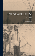 Wendake Ehen; Or, Old Huronia