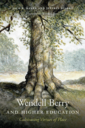 Wendell Berry and Higher Education: Cultivating Virtues of Place