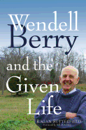 Wendell Berry and the Given Life