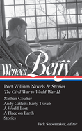 Wendell Berry: Port William Novels & Stories: The Civil War to World War II (LOA #302): Nathan Coulter / Andy Catlett: Early Travels / A World Lost / A Place on Earth / Stories