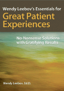 Wendy Leebov's Essentials for Great Patient Experiences: No-Nonsense with Gratifying Results