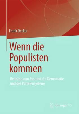 Wenn Die Populisten Kommen: Beitrge Zum Zustand Der Demokratie Und Des Parteiensystems - Decker, Frank, and Jesse, Eckhard (Foreword by)