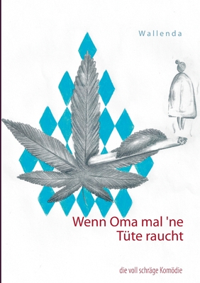 Wenn Oma mal `ne T?te raucht: die voll schr?ge Komdie - Wallenda, Wolfgang, and Wallenda, Matthias
