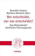 Wer Entscheidet, Wer Was Entscheidet?: Zum Reformbedarf Kirchlicher Fuhrungspraxis
