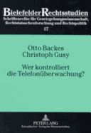 Wer Kontrolliert Die Telefonueberwachung?: Eine Empirische Untersuchung Zum Richtervorbehalt Bei Der Telefonueberwachung