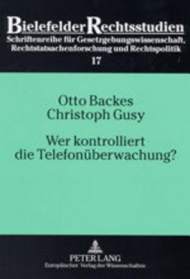 Wer Kontrolliert Die Telefonueberwachung?: Eine Empirische Untersuchung Zum Richtervorbehalt Bei Der Telefonueberwachung - Backes, Otto, and Gusy, Christoph