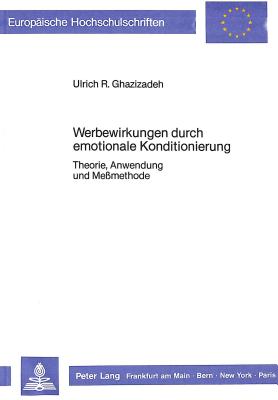 Werbewirkungen Durch Emotionale Konditionierung: Theorie, Anwendung Und Messmethode - Ghazizadeh, Ulrich R