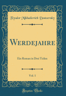 Werdejahre, Vol. 1: Ein Roman in Drei Teilen (Classic Reprint)
