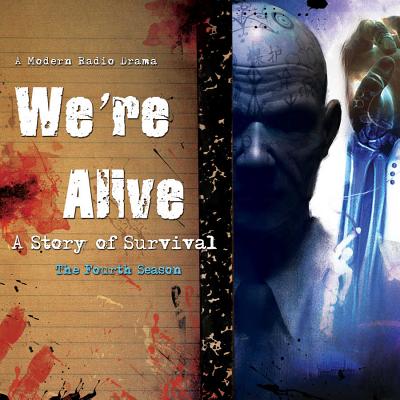 We're Alive: A Story of Survival, the Fourth Season - Wayland, Kc (From an idea by), and Full Cast, A (Read by), and Stone, Grayson (Producer)