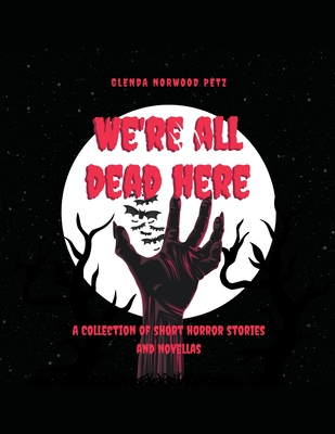 We're All Dead Here - Petz, Glenda Norwood