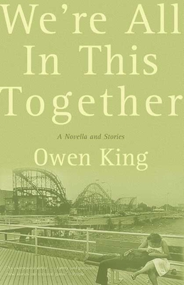 We're All in This Together: A Novella and Stories - King, Owen