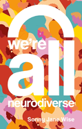 We're All Neurodiverse: How to Build a Neurodiversity Affirming Future and Challenge Neuronormativity