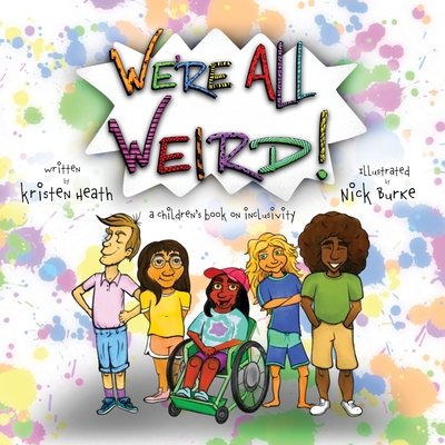 We're All Weird! A Children's Book About Inclusivity - Heath, Kristen