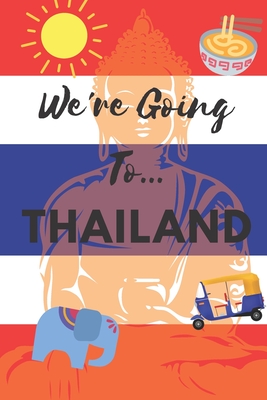 We're Going To Thailand: Thailand Gifts: Travel Trip Planner: Blank Novelty Notebook Gift: Lined Paper Paperback Journal - Publishings, Creabooks