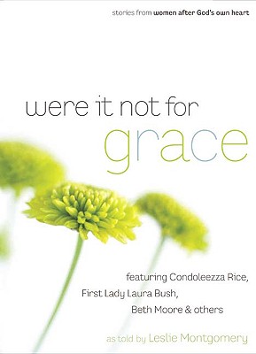 Were It Not for Grace: Stories from Women After God's Own Heart - Montgomery, Leslie (Compiled by), and Montgomery, Leslie