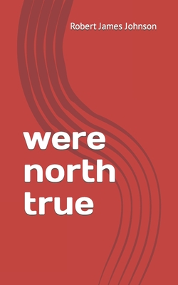 Were North True - Johnson, Robert J