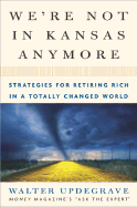 We're Not in Kansas Anymore: Strategies for Retiring Rich in a Totally Changed World