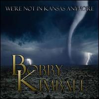 We're Not in Kansas Anymore - Bobby Kimball