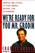 We're Ready for You, Mr. Grodin: Behind the Scenes at Talk Shows, Movies, and Elsewhere