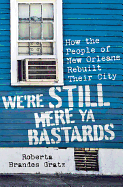 We're Still Here YA Bastards: How the People of New Orleans Rebuilt Their City