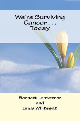 We're Surviving Cancer . . . Today - Whitesitt, Linda, and Lentczner, Bennett