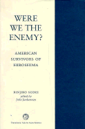 Were We the Enemy?: A Saga of Hiroshima Survivors in America
