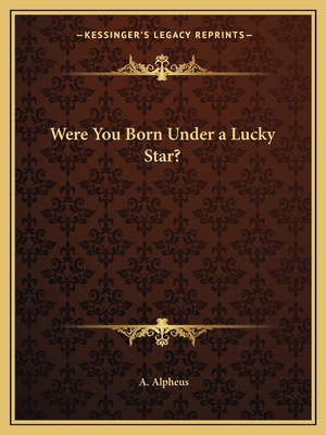 Were You Born Under a Lucky Star? - Alpheus, A