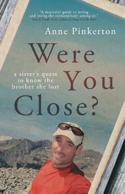 Were You Close?: A sister's quest to know the brother she lost - Pinkerton, Anne