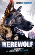 Werewolf: The True Story of an Extraordinary Police Dog