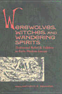 Werewolves, Witches, and Wandering Spirits: Traditional Belief and Folklore in Early Modern Europe