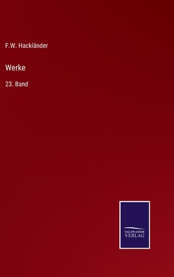 Werke: 23. Band - Hacklnder, F W