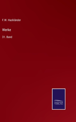 Werke: 31. Band - Hacklnder, F W