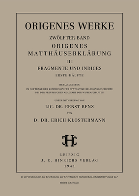 Werke, Band 12/1, Origenes Matth?userkl?rung III: Fragmente und Indices, Erste H?lfte - Klostermann, Erich (Editor), and Benz, Ernst (Editor)