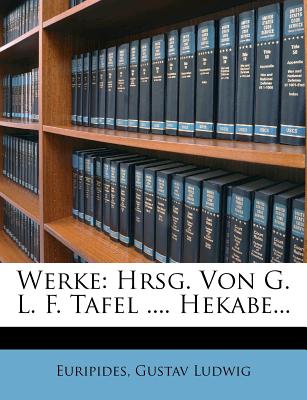 Werke: Hrsg. Von G. L. F. Tafel .... Hekabe... - Euripides (Creator), and Ludwig, Gustav