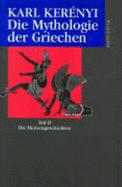 Werke in Einzelausgaben, 5 Bde. in 6 Tl. -Bdn., Die Mythologie Der Griechen - Karl Kerenyi