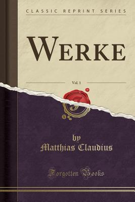 Werke, Vol. 1 (Classic Reprint) - Claudius, Matthias