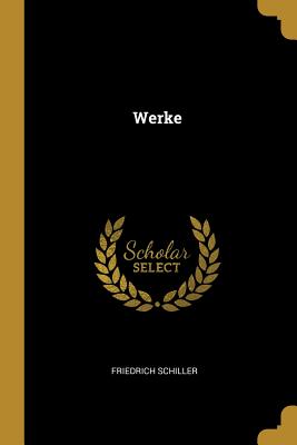 Werke - Schiller, Friedrich