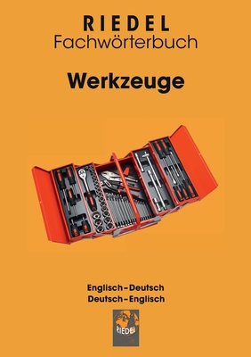 Werkzeuge: Fachwrterbuch Handwerk Englisch-Deutsch / Deutsch-Englisch - Riedel, Stefan