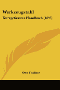 Werkzeugstahl: Kurzgefasstes Handbuch (1898)