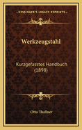 Werkzeugstahl: Kurzgefasstes Handbuch (1898)