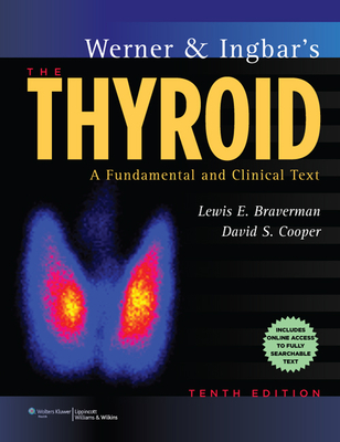 Werner & Ingbar's the Thyroid: A Fundamental and Clinical Text - Braverman, Lewis E, MD, and Cooper, David