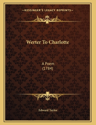 Werter to Charlotte: A Poem (1784) - Taylor, Edward