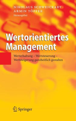 Wertorientiertes Management: Werterhaltung - Wertsteuerung - Wertsteigerung ganzheitlich gestalten - Schweickart, Nikolaus (Editor), and Tpfer, Armin (Editor)