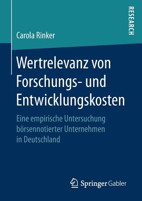 Wertrelevanz Von Forschungs- Und Entwicklungskosten: Eine Empirische Untersuchung Borsennotierter Unternehmen in Deutschland - Rinker, Carola