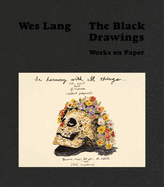 Wes Lang: The Black Drawings: Works on Paper