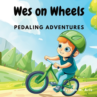 Wes on Wheels: Pedaling Adventures - Arie, Dee M