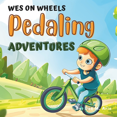 Wes on Wheels: Pedaling Adventures - Arie, Dee M